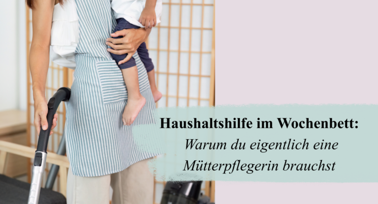Haushaltshilfe im Wochenbett: Warum du eigentlich eine Mütterpflegerin brauchst